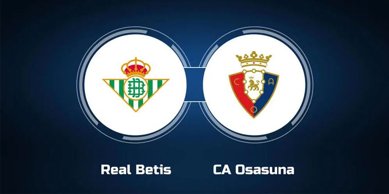 Osasuna Soi Kèo Trong Trận Đấu Với Real Betis (29/10)