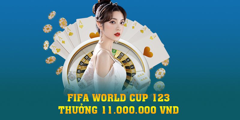 Fifa World Cup 123 Thưởng 11.000.000 VND Siêu Lời