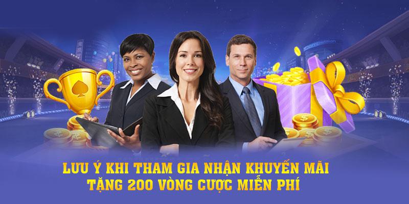 Một số lưu ý khi tham gia nhận khuyến mãi tặng 200 vòng cược miễn phí 