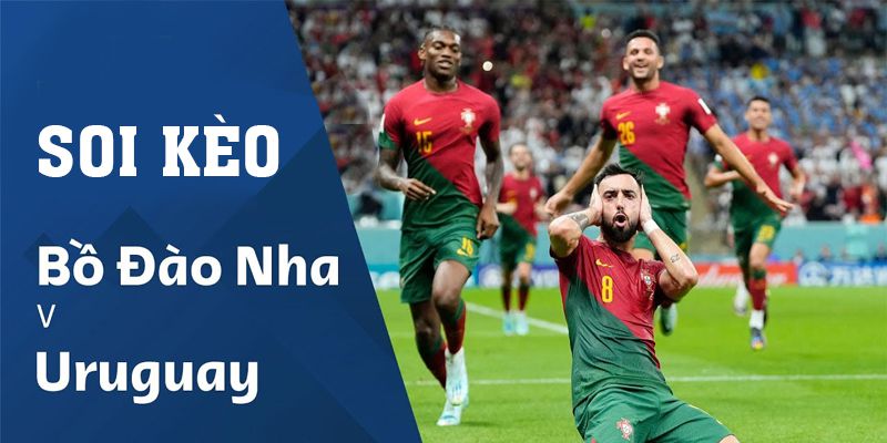 Uruguay vs Bồ Đào Nha Soi Kèo, 2h00 Ngày 29/1