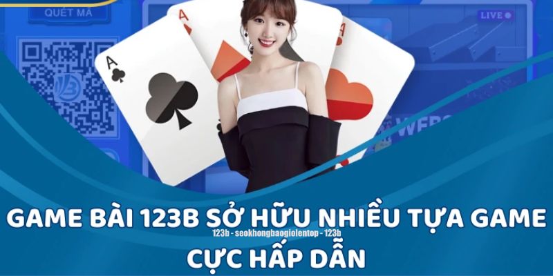 Tham gia game bài 123B có gì hay?