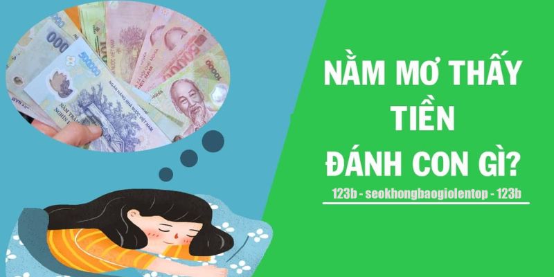 Nằm mơ thấy tiền đánh con gì tại 123B